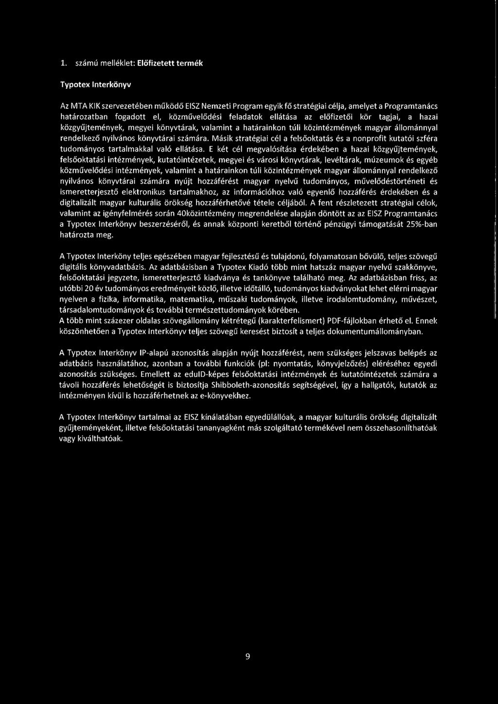 számára. Másik stratégiai cél a felsőoktatás és a nonprofit kutatói szféra tudományos tartalmakkal való ellátása.