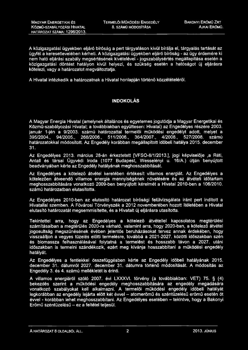 A közigazgatási ügyekben eljáró bíróság a pert tárgyaláson kívül bírálja el, tárgyalás tartását az ügyfél a keresetlevelében kérheti.