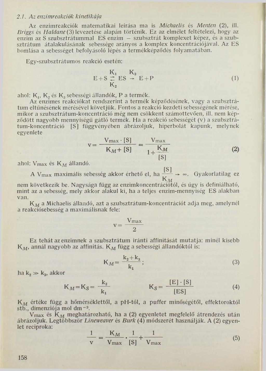 2.. Az enzimreakciók kinetikája Az enzimreakciók matematikai leírása ma is Michaelis és Menten (2), ill. Briggs és Haldane (3) levezetése alapán történik.