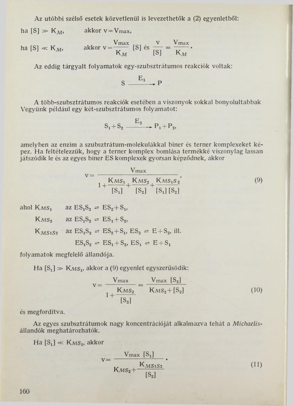 Az utóbbi szélső esetek közvetlenül is levezethetők a (2) egyenletből: ha [S]» Km. akkor v = V m a x, ha [S] «Km.