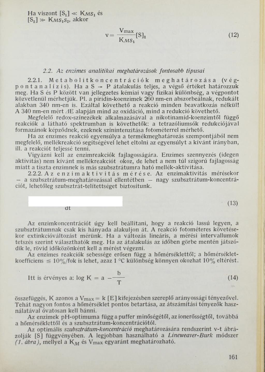 Ha viszont [Sj] «KvuSi és [S2]» KMSxSa, akkor v = V m a x [ S ] i ( 2) KmSi 2.2. Az enzimes analitikai meghatározások fontosabb típusai 2.2.. Metabolitkoncentrációk meghatározása (végp о n t a n a í z i s).