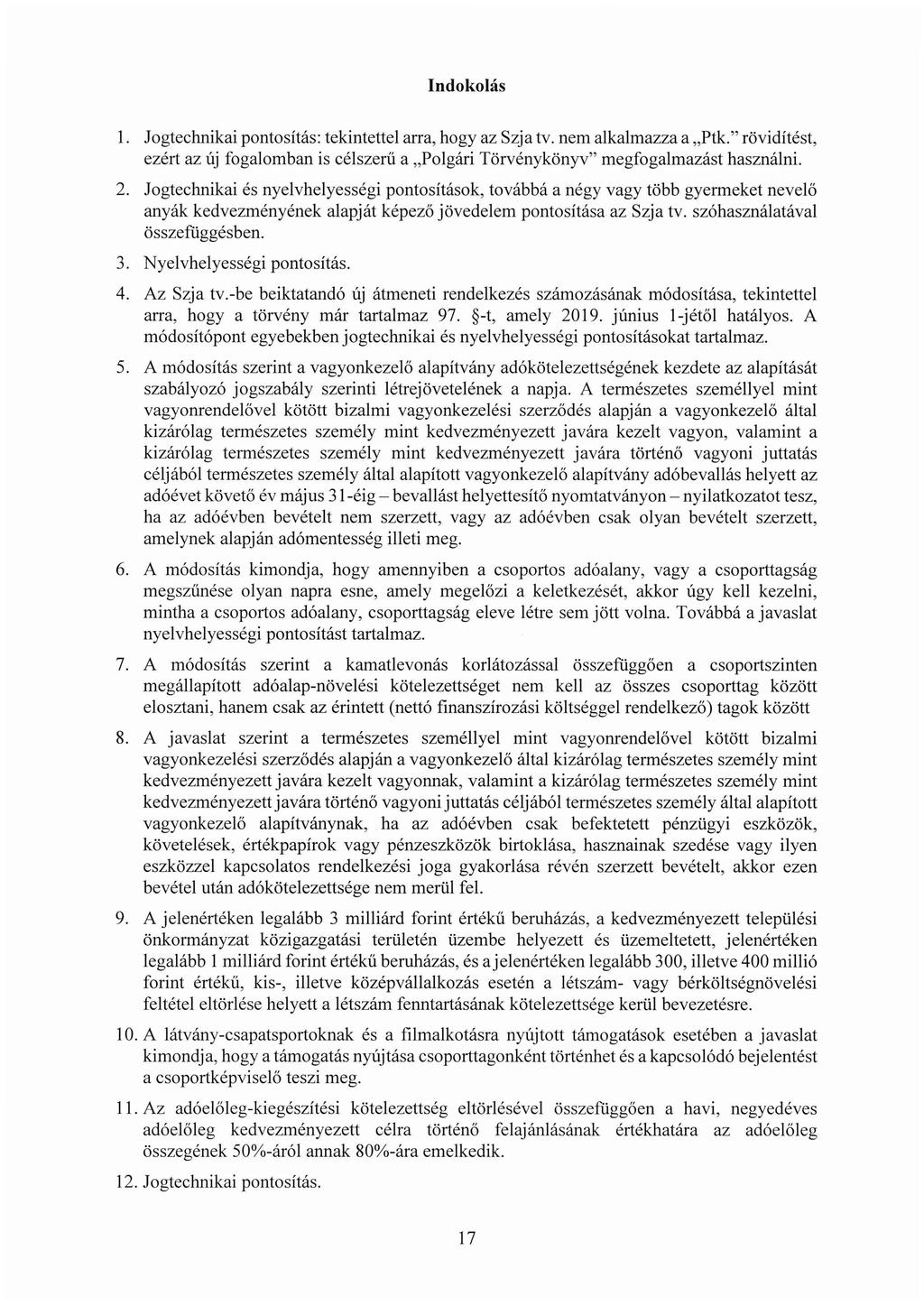 Indokolás 1. Jogtechnikai pontosítás: tekintettel arra, hogy az Szja tv. nem alkalmazza a,,ptk." rövidítést, ezért az új fogalomban is célszerű a,,polgári Törvénykönyv" megfogalmazást használni. 2.