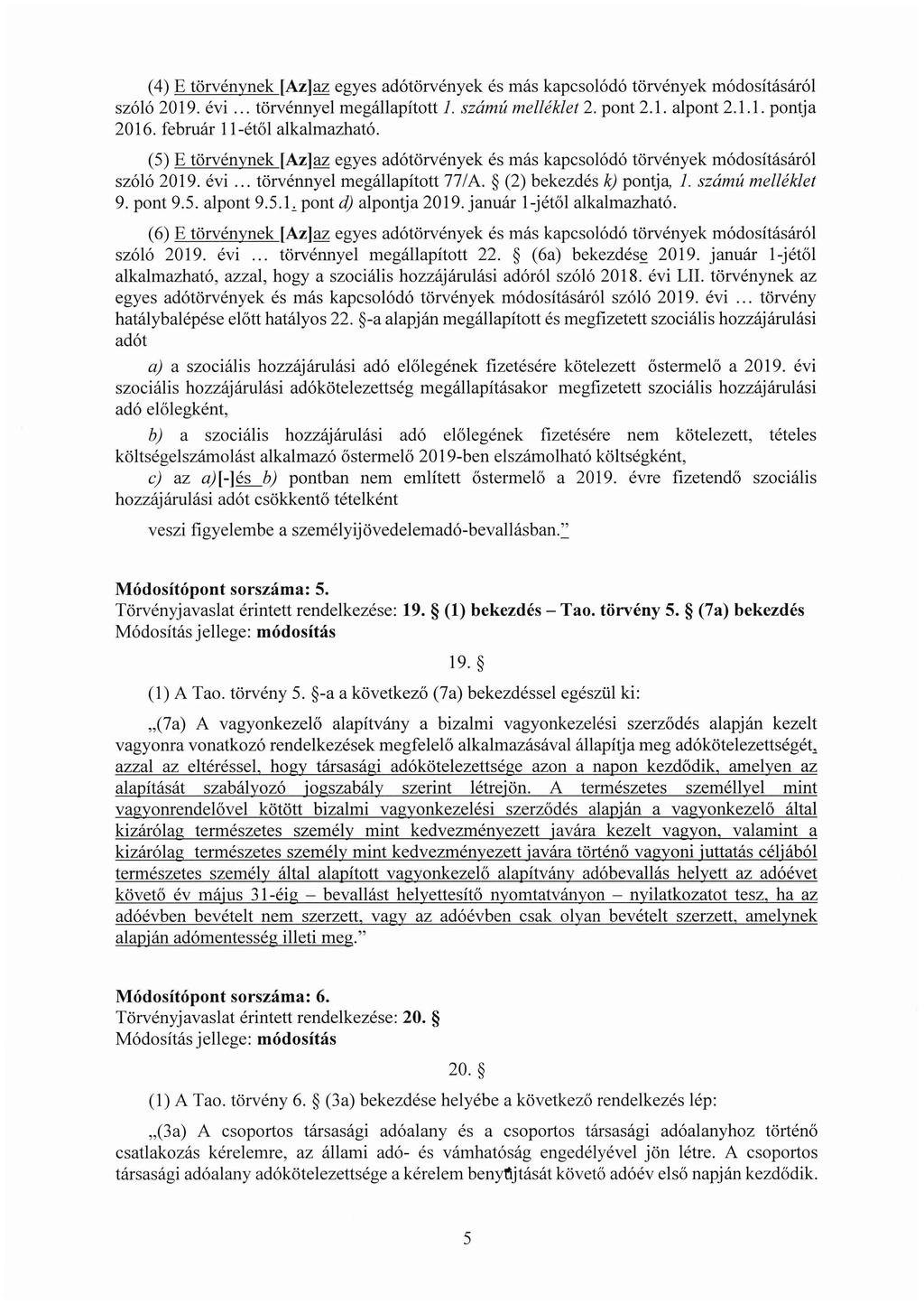 (4) E törvénynek [Az]az egyes adótörvények és más kapcsolódó törvények módosításáról szóló 2019. évi... törvénnyel megállapított 1. számú melléklet 2. pont 2.1. alpont 2.1.1. pontja 2016.
