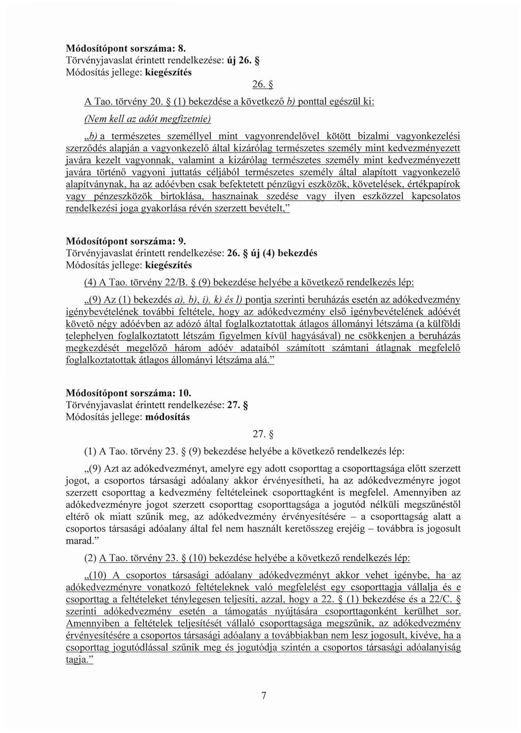 Módosítópont sorszáma: 8. Törvényjavaslat érintett rendelkezése: új 26. Módosítás jellege: kiegészítés ~ A Tao. törvény 20. (1) e a következő h) ponttal egészül ki: (Nem kell az adót megfizetnie).