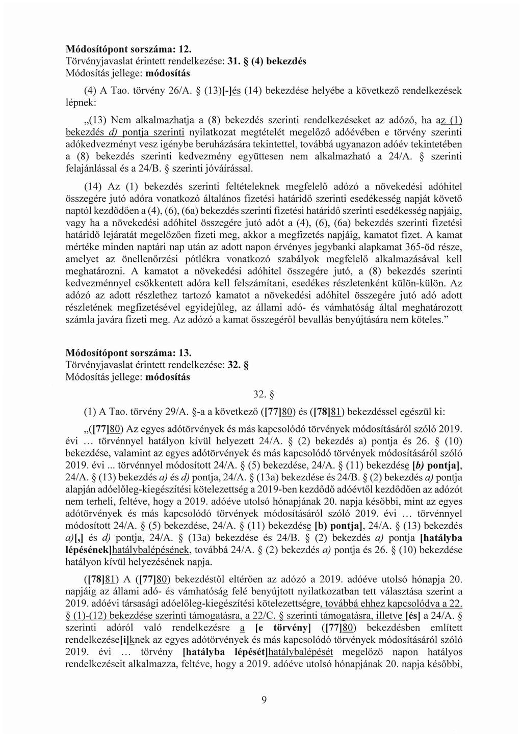 Módosítópont sorszáma: 12. Törvényjavaslat érintett rendelkezése: 31. (4) (4) A Tao. törvény 26/A.