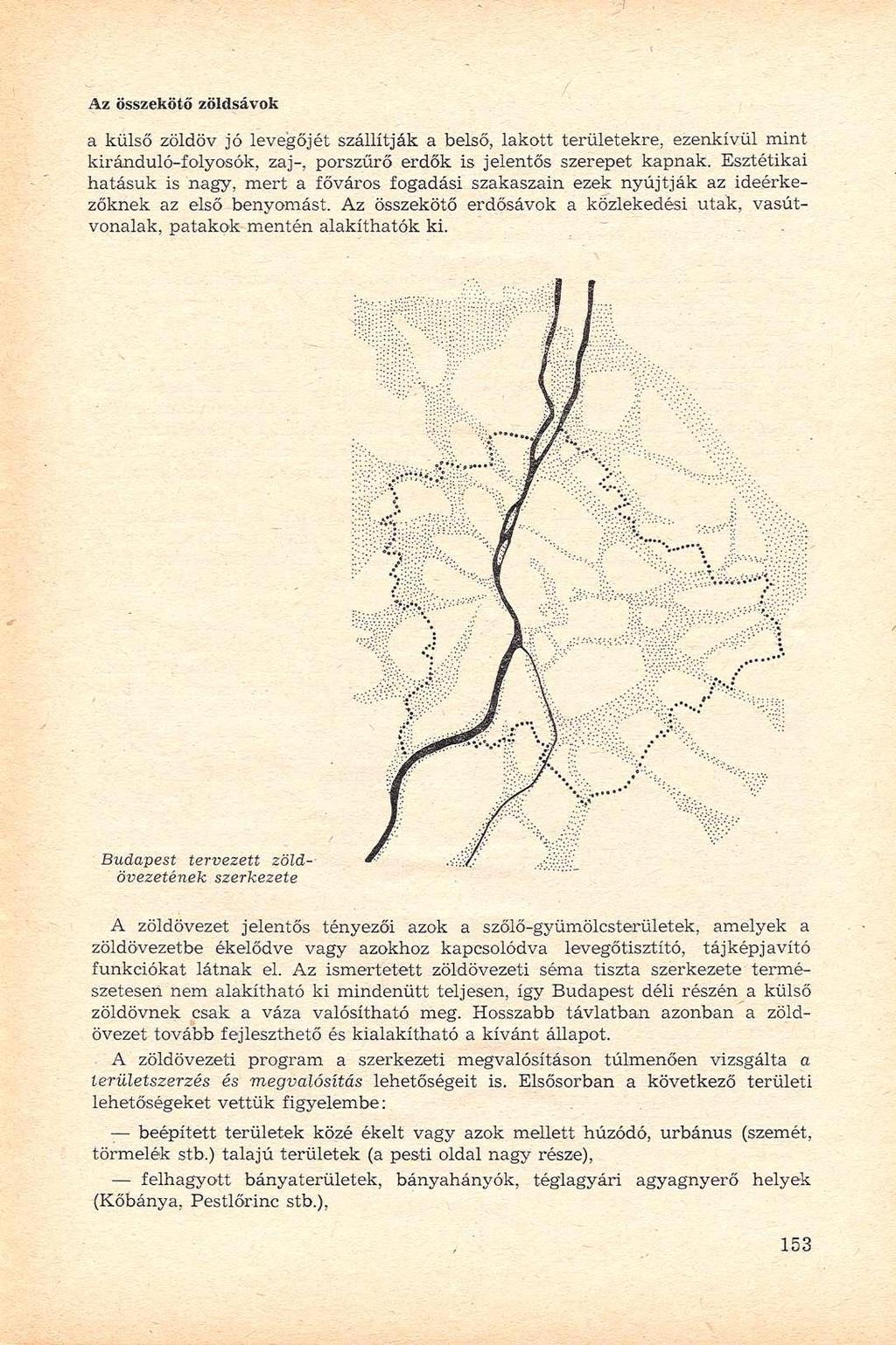 Az összekötő zöldsávok a külső zöldöv jó levegőjét szállítják a belső, lakott területekre, ezenkívül mint kiránduló-folyosók, zaj-, porszűrő erdők is jelentős szerepet kapnak.