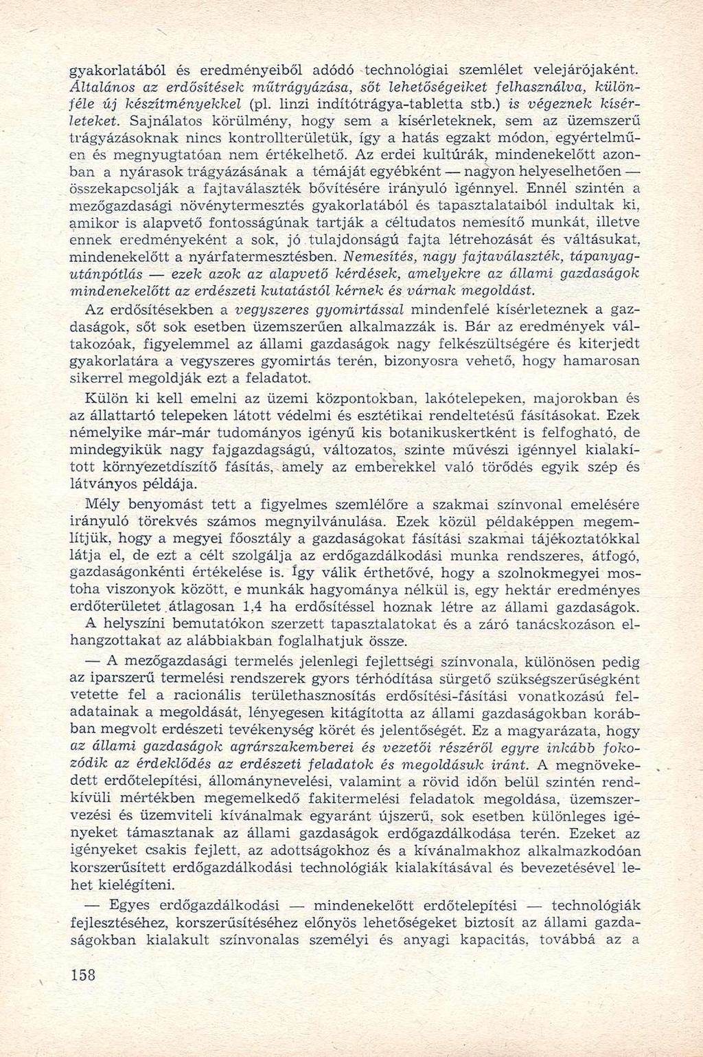 gyakorlatából és eredményeiből adódó technológiai szemlélet velejárójaként. Általános az erdősítések műtrágyázása, sőt lehetőségeiket felhasználva, különféle új készítményekkel (pl.
