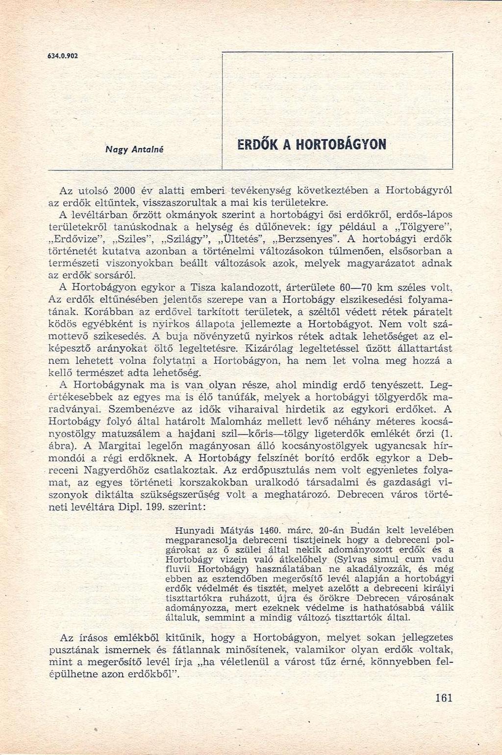 634.0.902 Nagy Antalné ERDŐK A HORTOBÁGYON Az utolsó 2000 év alatti emberi tevékenység következtében a Hortobágyról az erdők eltűntek, visszaszorultak a mai kis területekre.