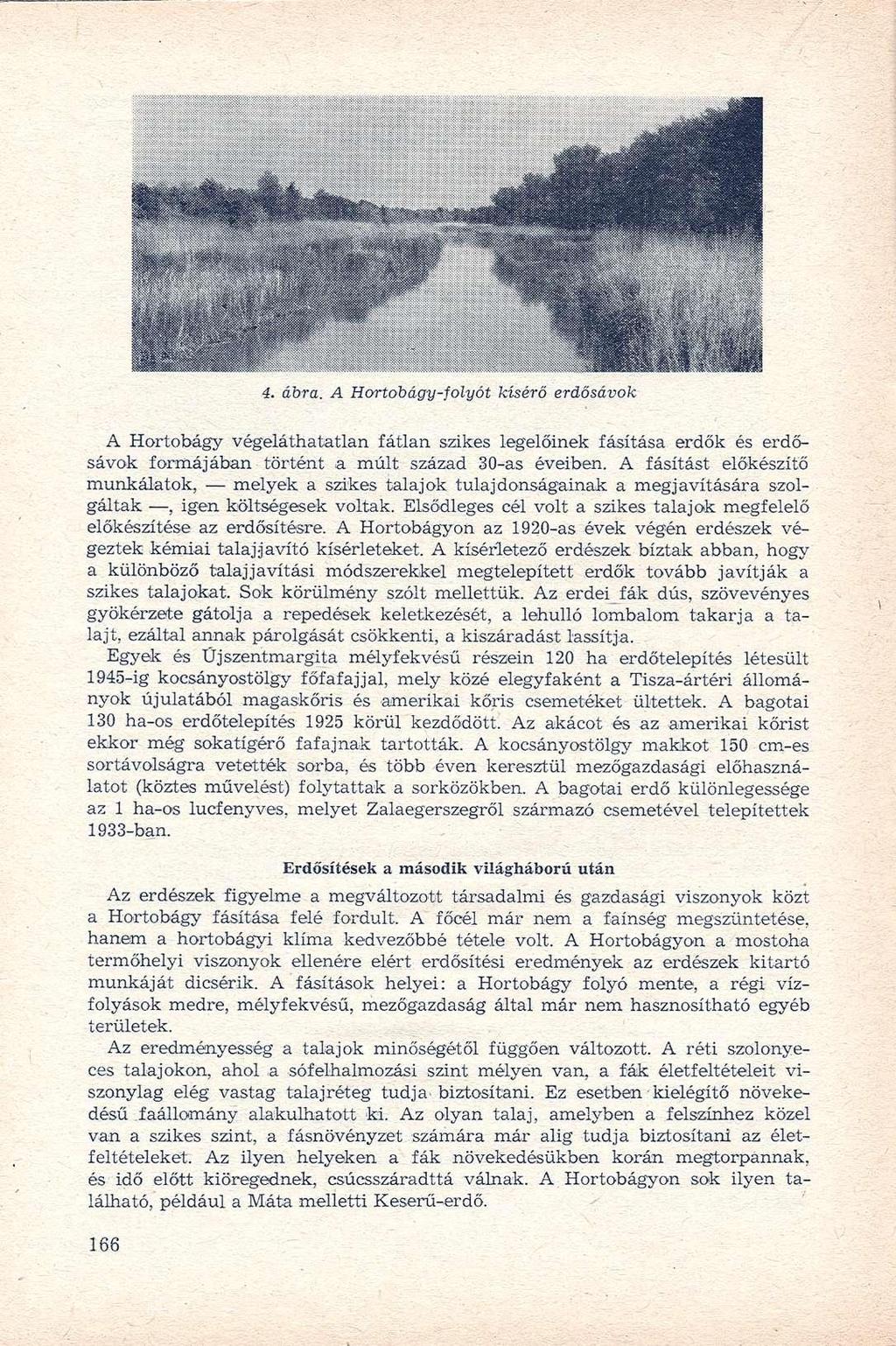 4. ábra. A Hortobágy-folyót kísérő erdősávok A Hortobágy végeláthatatlan fátlan szikes legelőinek fásítása erdők és erdősávok formájában történt a múlt század 30-as éveiben.