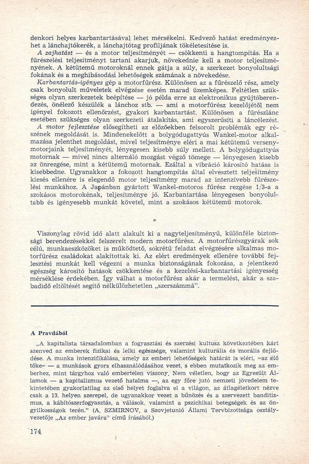 denkori helyes karbantartásával lehet mérsékelni. Kedvező hatást eredményezhet a lánchajtókerék, a lánchajtótag profiljának tökéletesítése is.