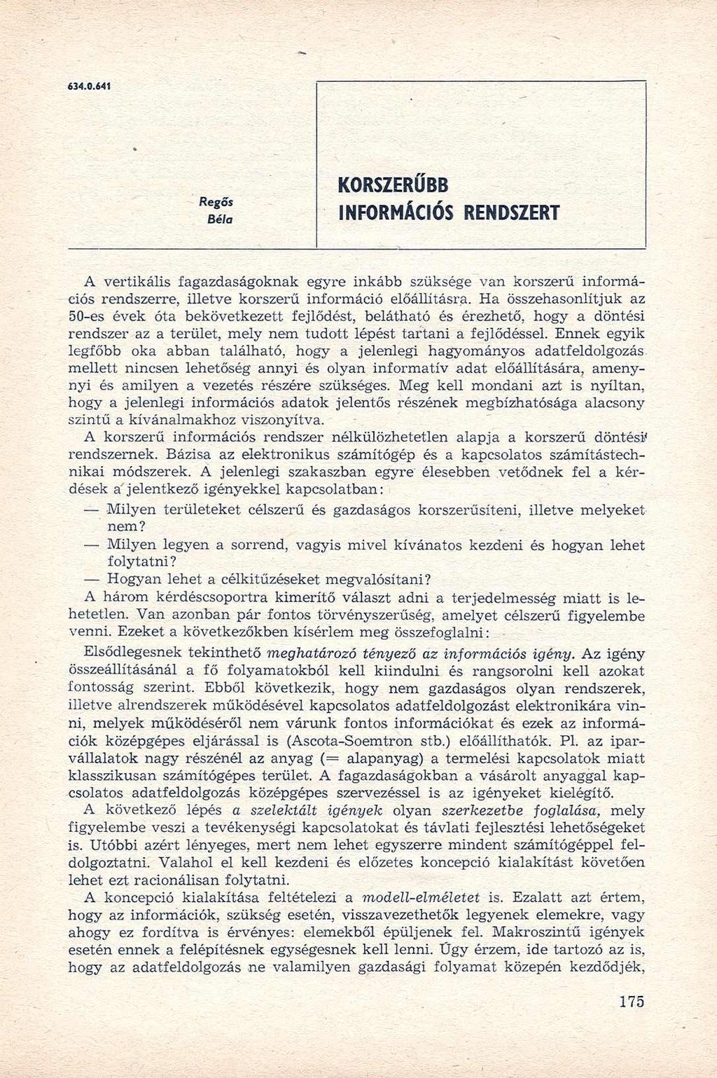 634.0.641 Regős Béla KORSZERŰBB INFORMÁCIÓS RENDSZERT A vertikális fagazdaságoknak egyre inkább szüksége van korszerű információs rendszerre, illetve korszerű információ előállításra.