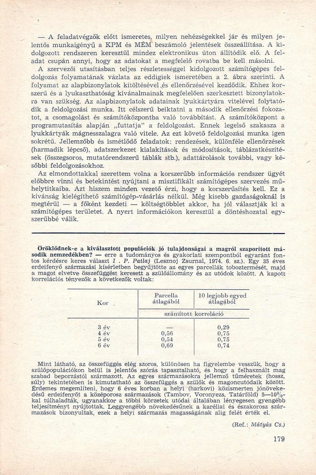 A feladatvégzők előtt ismeretes, milyen nehézségekkel jár és milyen jelentős munkaigényű a K P M és MÉM beszámoló jelentések összeállítása.