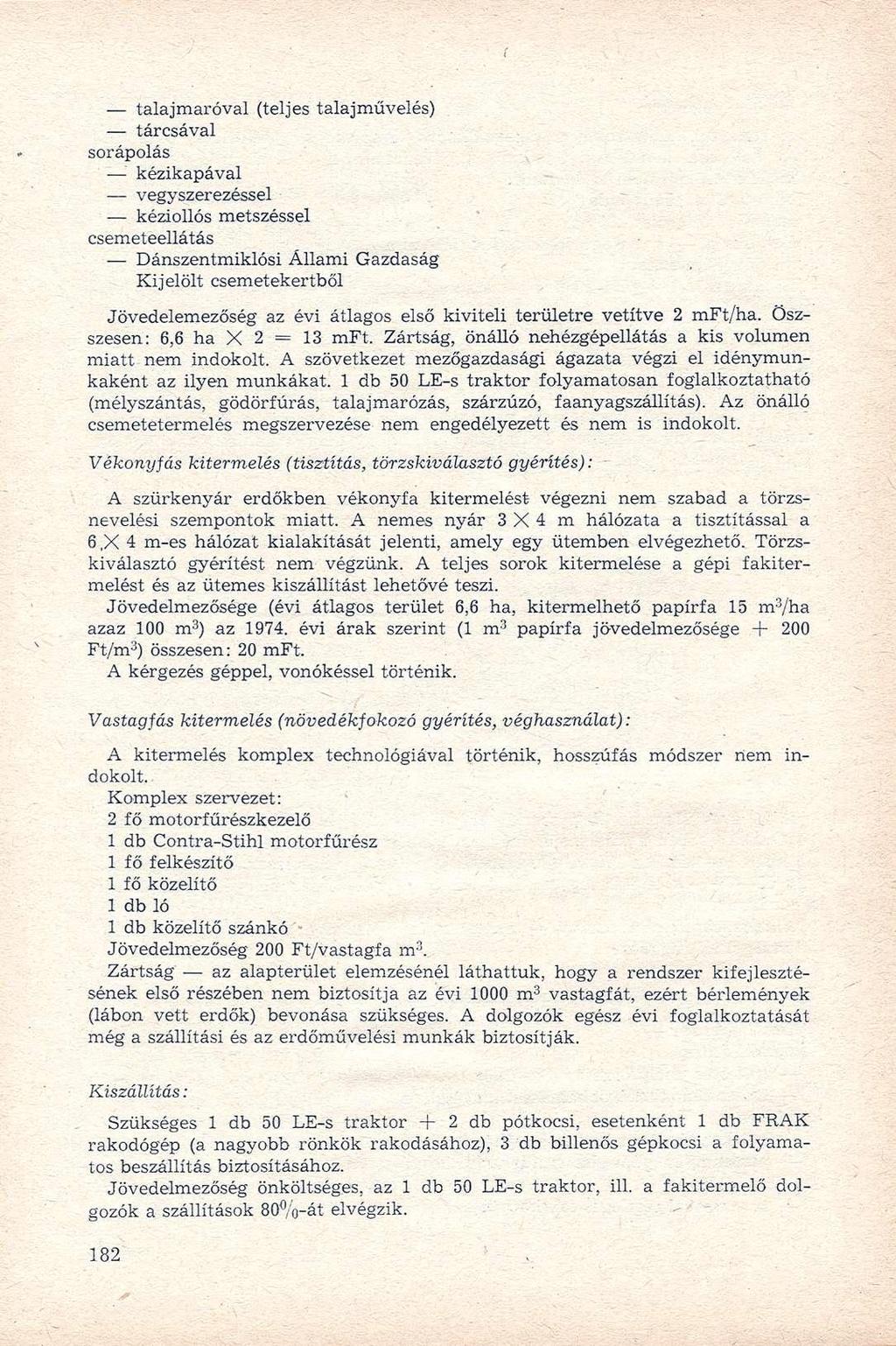 talajmaróval (teljes talajművelés) tárcsával sorápolás kézikapával vegyszerezéssel kéziollós metszéssel csemeteellátás Dánszentmiklósi Állami Gazdaság Kijelölt csemetekertből Jövedelemezőség az évi