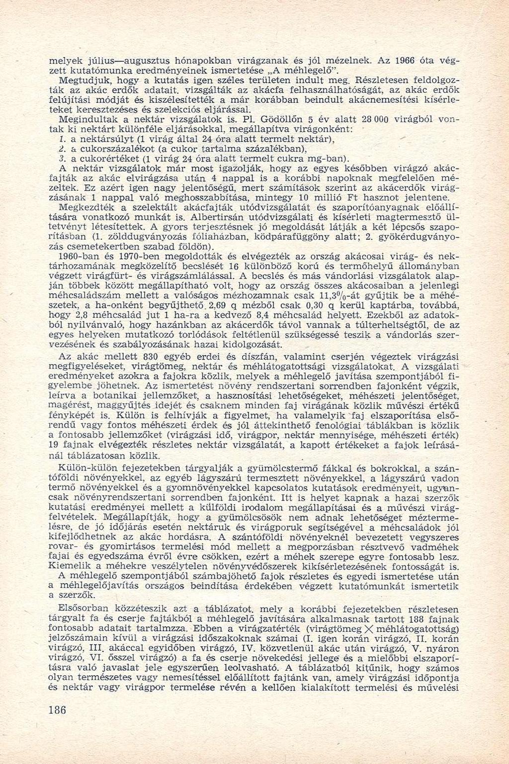 melyek július augusztus hónapokban virágzanak és jól mézelnek. Az 1966 óta végzett kutatómunka eredményeinek ismertetése A méhlegelő". Megtudjuk, hogy a kutatás igen széles területen indult meg.