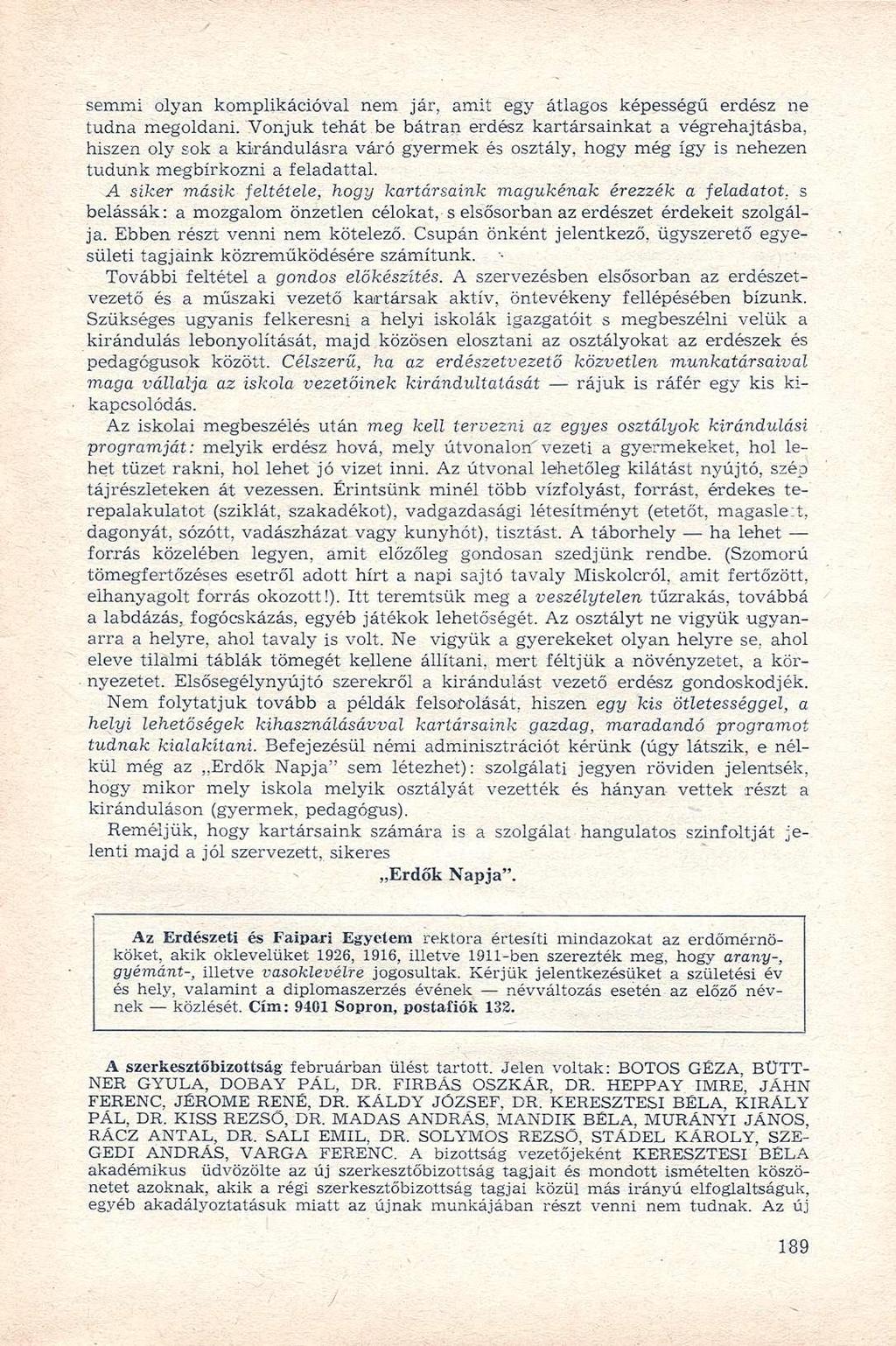 semmi olyan komplikációval nem jár, amit egy átlagos képességű erdész ne tudna megoldani.