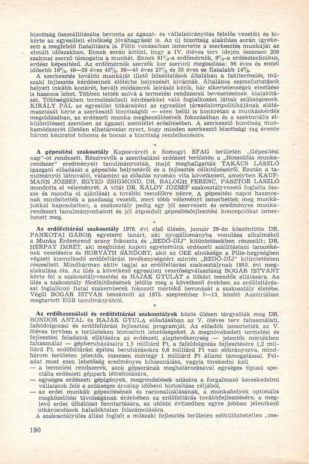 bizottság összeállításába bevonta az ágazat- és vállalatirányítás felelős vezetőit és kikérte az egyesületi elnökség jóváhagyását is.