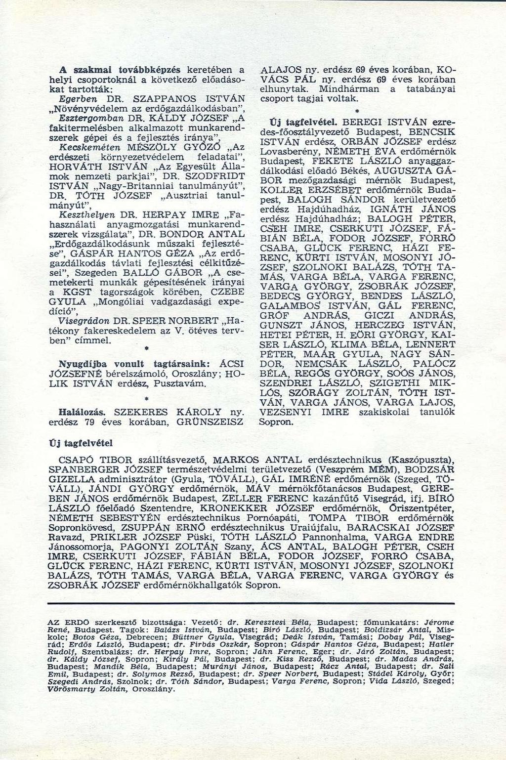 A szakmai továbbképzés keretében a helyi csoportoknál a következő előadásolest tsrtották." Egerben DR. SZAPPANOS ISTVÁN Növényvédelem az erdőgazdálkodásban", Esztergomban DR.