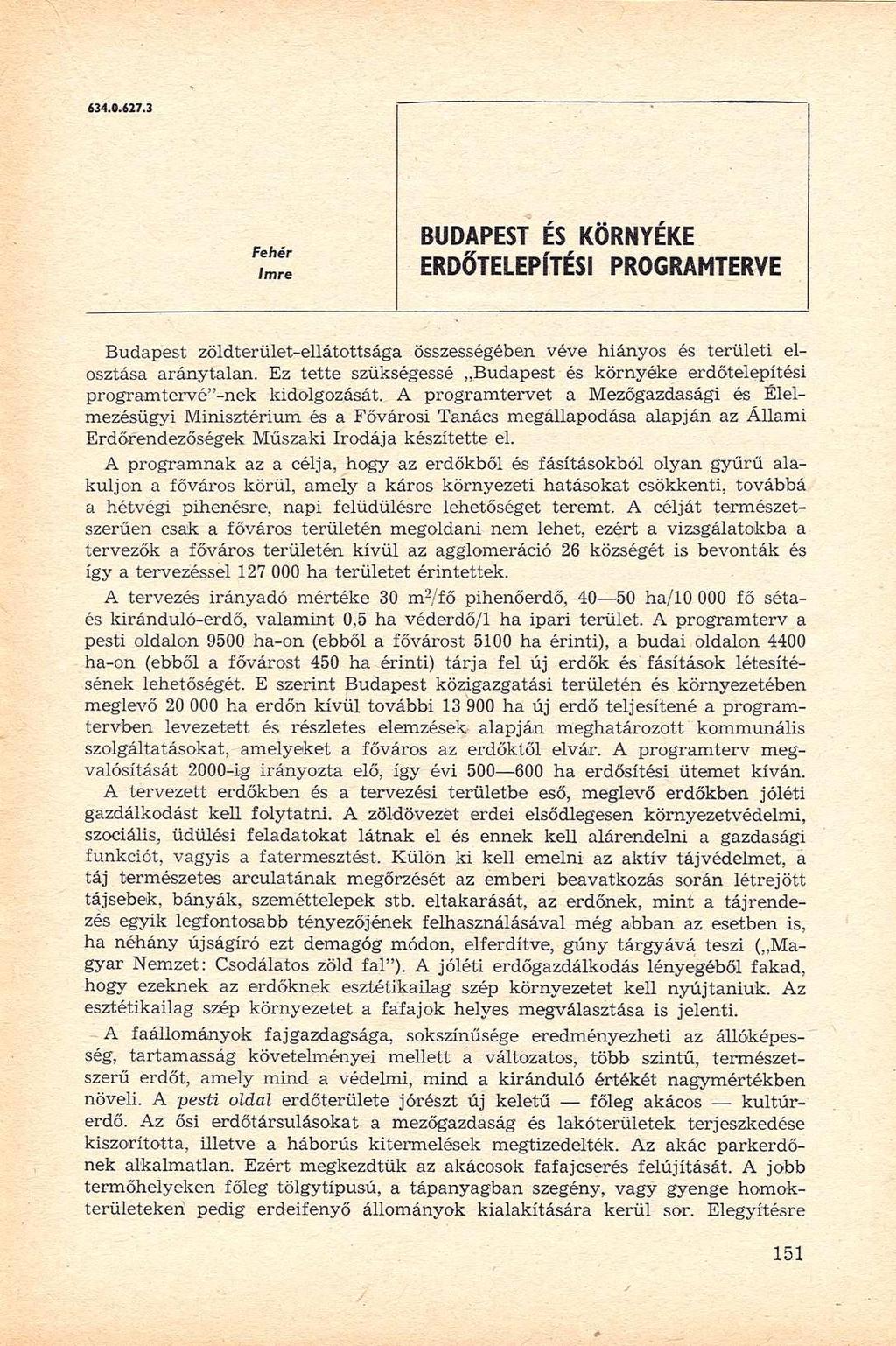 634.0.627.3 Fehér Imre BUDAPEST ÉS KÖRNYÉKE ERDŐTELEPÍTÉSI PROGRAMTERVE Budapest zöldterület-ellátottsága összességében, véve hiányos és területi elosztása aránytalan.