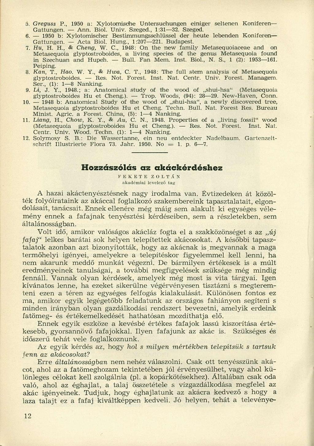 5. Greguss P., 1950 a: Xylotamisdhe Untersuchungen einiger seltenen Koniferen Gattungen Ana. Biol. Univ. Szeged., 1:31 32. Szeged. 6.