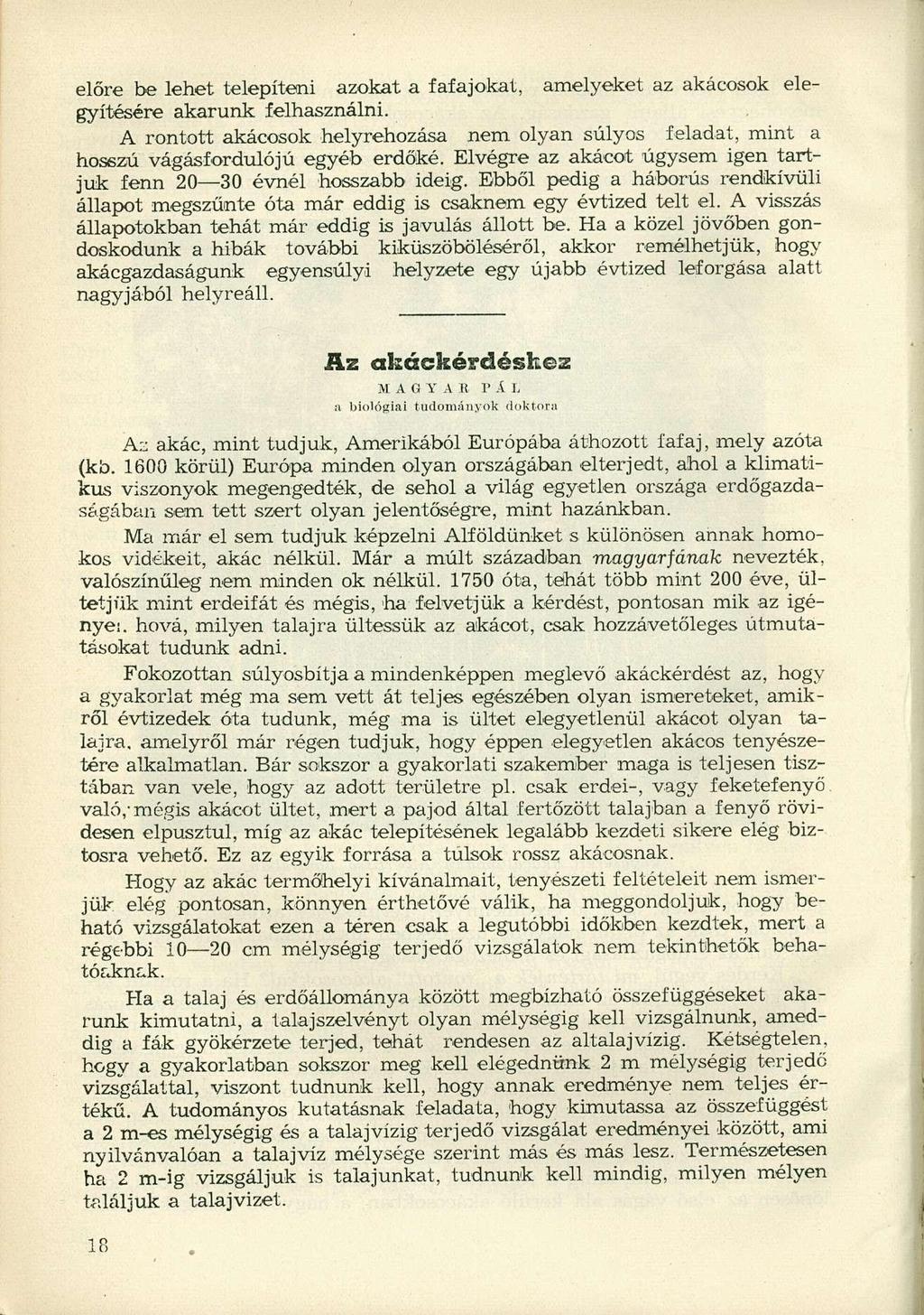 előre be lehet telepíteni azokat a fafajokat, amelyeket az akácosok elegyítésére akarunk felhasználni.
