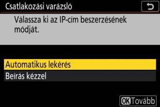 6 Kérjen le vagy válasszon ki egy IP-címet. Jelölje ki az alábbi beállítások egyikét, majd nyomja meg az J gombot.