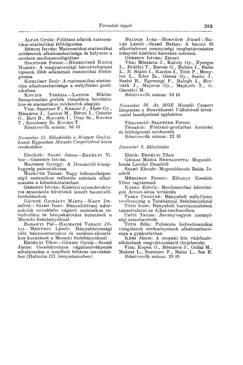 Társulati ügyek 283 ALPÁR Gyula: Földtani adatok matematikai-statisztikai feldolgozása BÉRCZI István: Matematikai-statisztikai módszerek alkalmazhatósága és helyzete a modern szedimentológiában