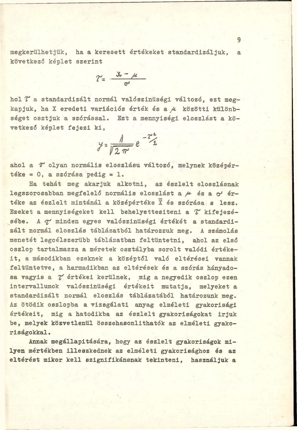 megkerülhetjük, ha a keresett értékeket standardizáljuk, a következő képlet szerint hol T* a standardizált normál valószínűségi változó, ezt megkapjuk, ha X eredeti variációs érték és a A közötti