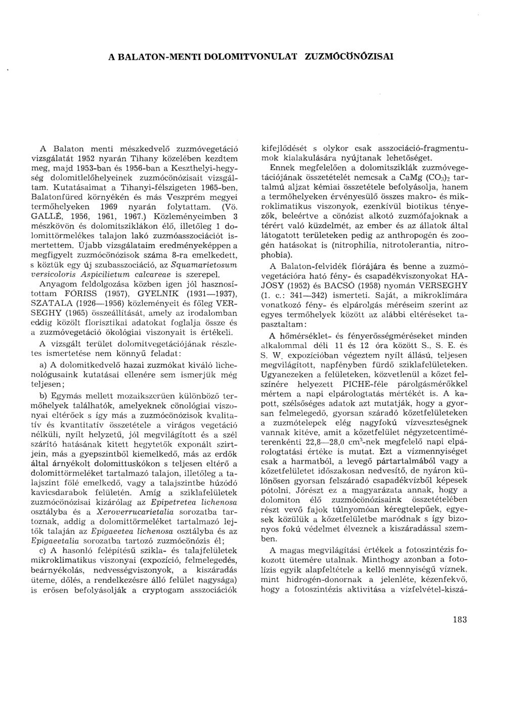 A BALATON-MENT DOLOMTVONULAT ZUZMÓCÖNÓZSA A Balaton menti mészkedvelő zuzmóvegetáció vizsgálatát 1952 nyarán Tihany közelében kezdtem meg, majd 1953-ban és 1956-ban a Keszthelyi-hegység