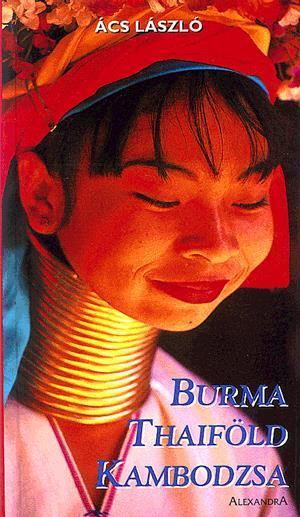 Útikönyvek Burma (Mianmar), Thaiföld, Kambodzsa / [szöveg és fotók] Ács