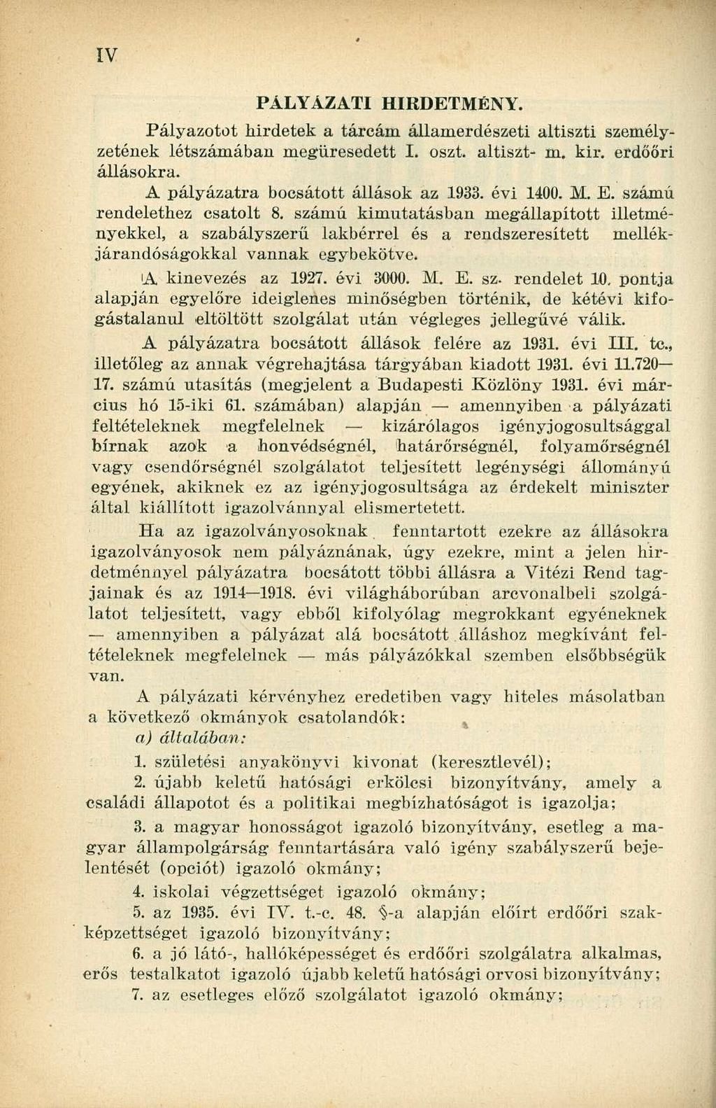 PÁLYÁZATI HIRDETMÉNY. Pályazotot hirdetek a tárcám államerdészeti altiszti személyzetének létszámában megüresedett I. oszt. altiszt- m. kir. erdőőri állásokra. A pályázatra bocsátott állások az 1933.