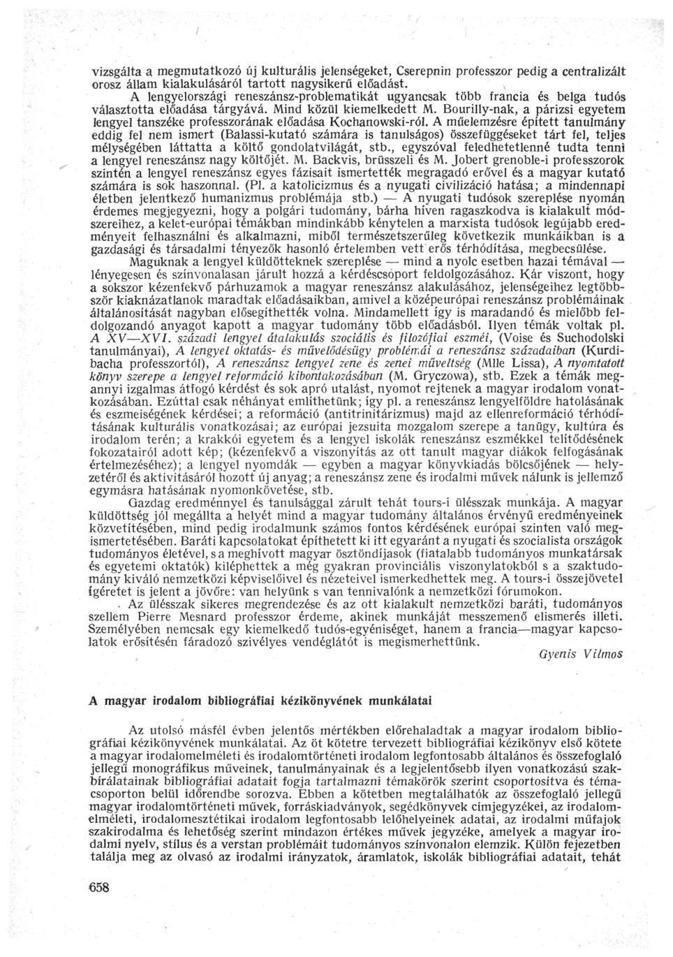 vizsgálta a megmutatkozó új kulturális jelenségeket, Cserepnin professzor pedig a centralizált orosz állam kialakulásáról tartott nagysikerű előadást.