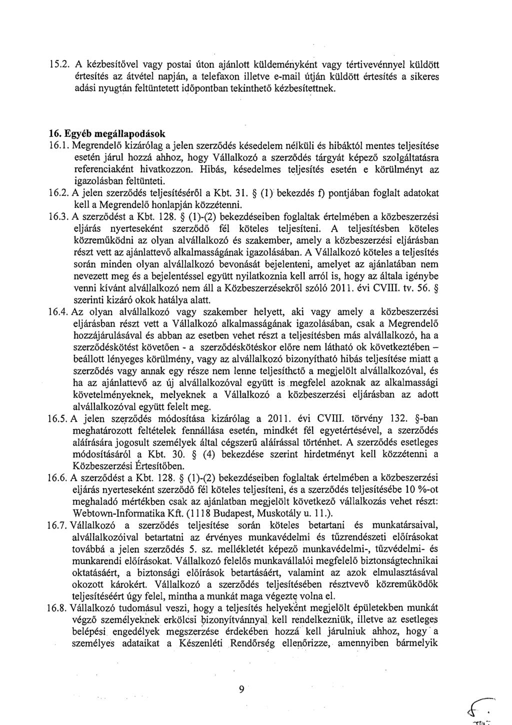 15.2. A kezbesitovel vagy postai uton ajhlott kiildemenykent vagy tertivevennyel kuldott Crtesites az Atvetel napjh, a telefaxon illetve e-mail utjh kiildott CrtesitCs a sikeres adasi nyugth