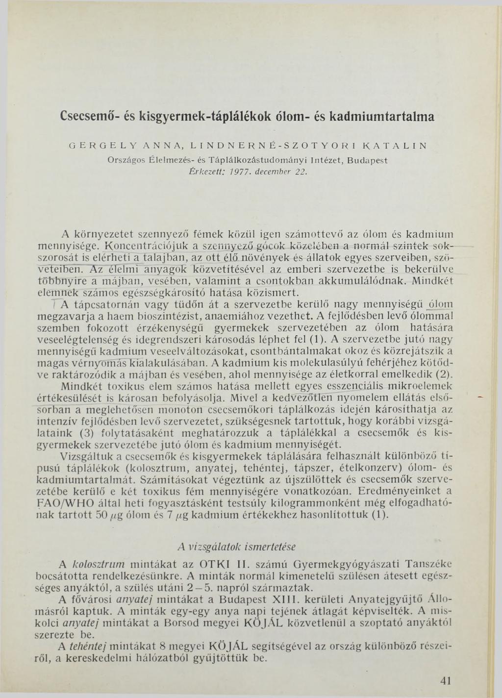 Csecsemő- és kisgyermek-táplálékok ólom- és kadmiumtartalma GERGELY ANNA, LINDNERNÉ-SZOTYORI KATALIN Országos Élelmezés- és T áplálkozástudom ányi Intézet, B udapest Érkezett: 1977. december 22.
