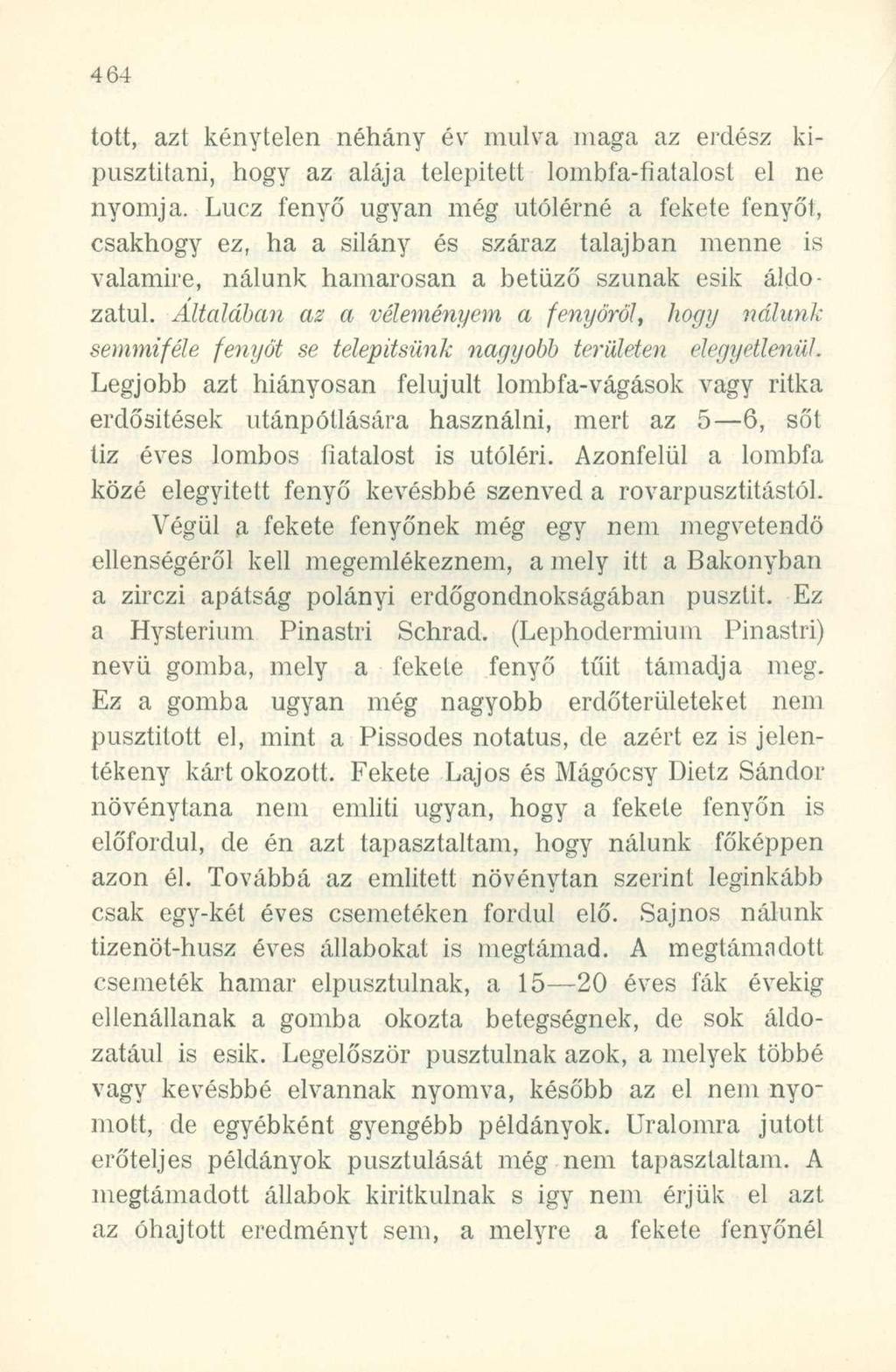 tott, azt kénytelen néhány év múlva maga az erdész kipusztítani, hogy az alája telepitett lombfa-fiatalost el ne nyomja.