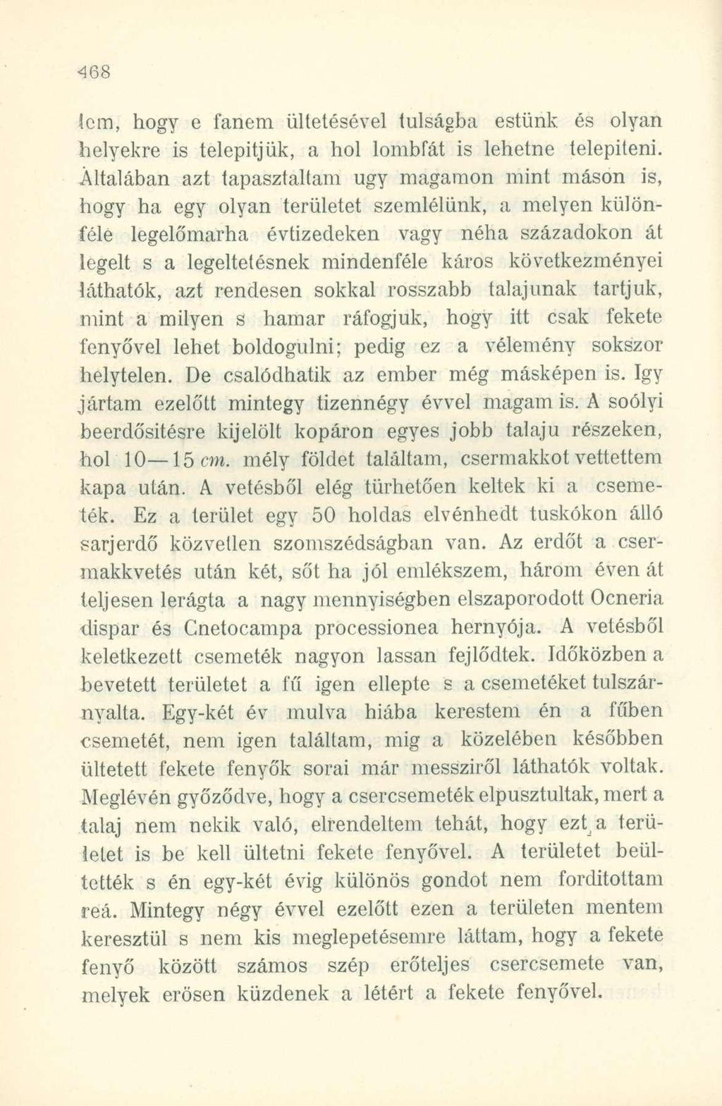 (cm, hogy e fanem ültetésével túlságba estünk és olyan helyekre is telepitjük, a hol lombfát is lehetne telepíteni.