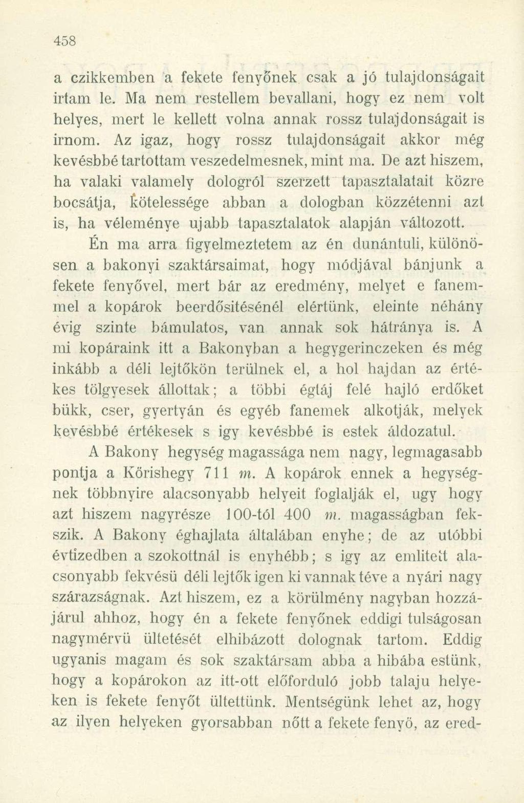 a czikkemben a fekete fenyőnek csak a jó tulajdonságait irtam le. Ma nem restellem bevallani, hogy ez nem volt helyes, mert le kellett volna annak rossz tulajdonságait is irnom.