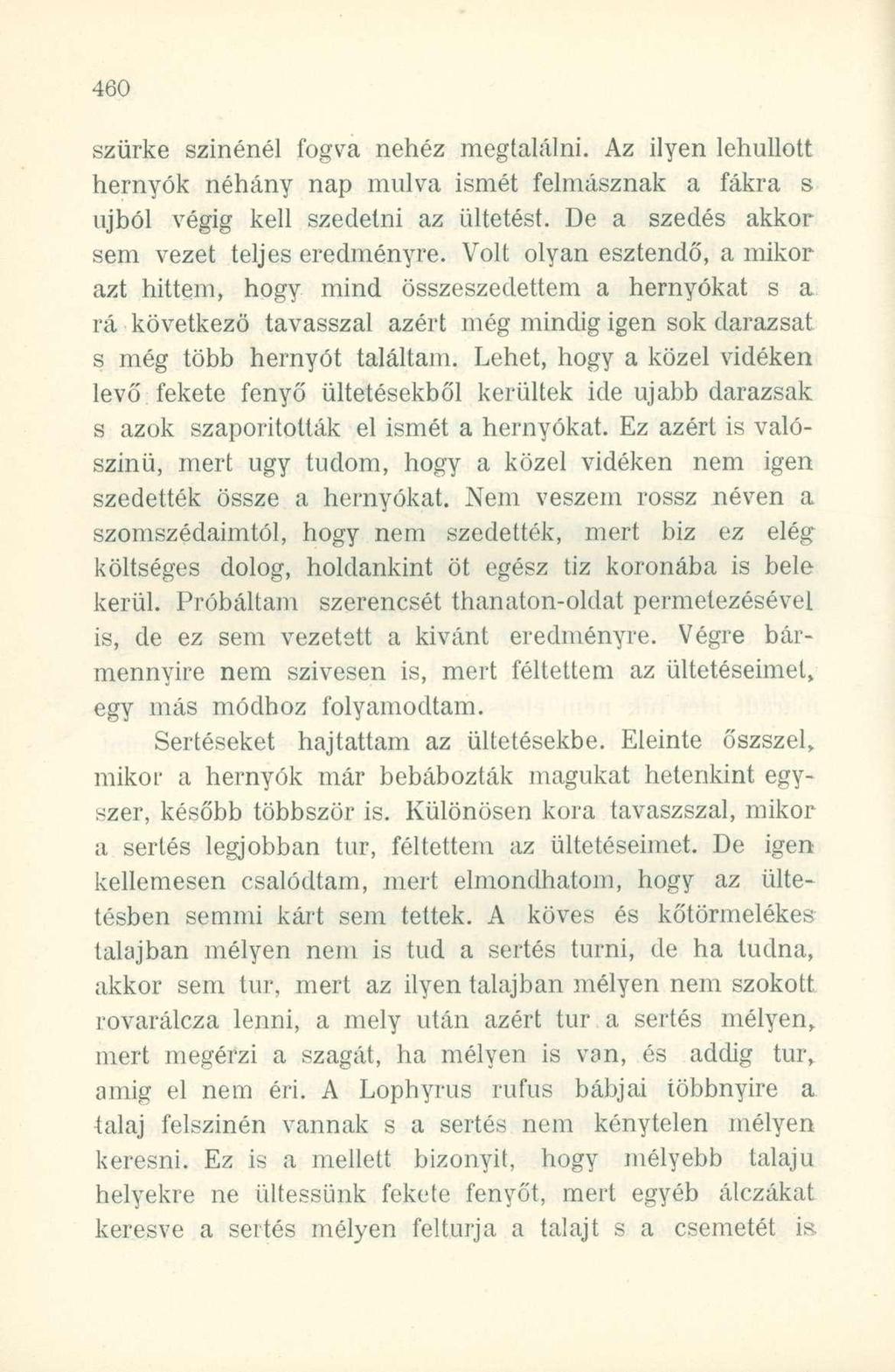 szürke színénél fogva nehéz megtalálni. Az ilyen lehullott hernyók néhány nap múlva ismét felmásznak a fákra s újból végig kell szedetni az ültetést. De a szedés akkor sem vezet teljes eredményre.