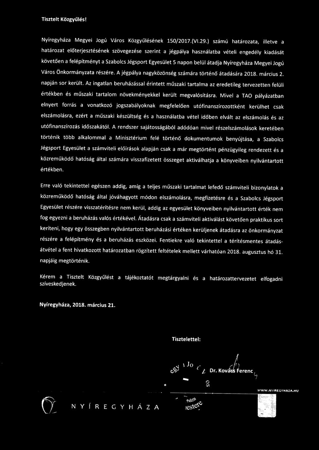 átadja Nyíregyháza Megyei Jogú Város Önkormányzata részére. A jégpálya nagyközönség számára történő átadására 2018. március 2. napján sor került.