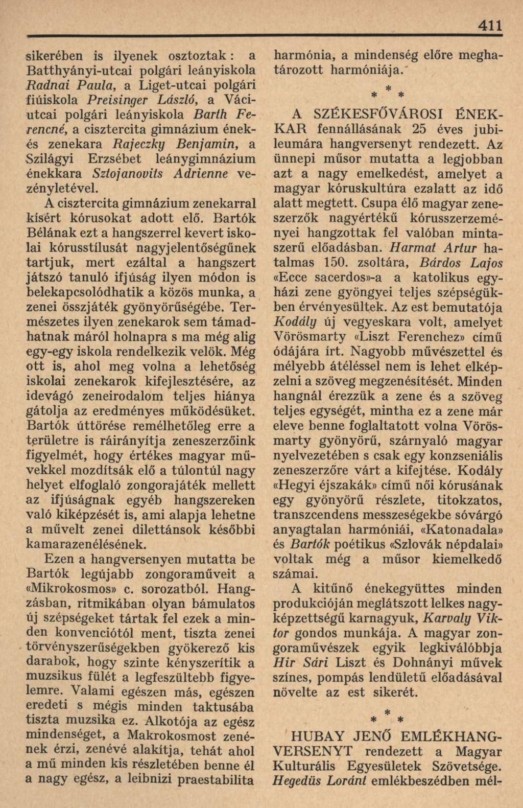 411 sikerében is ilyenek osztoztak: a Batthyányi-utcai polgári leányiskola Radnai Paula, a Liget-utcai polgári fiúiskola Preisinger László, a Váciutcai polgári leányiskola Barik Ferencné, a