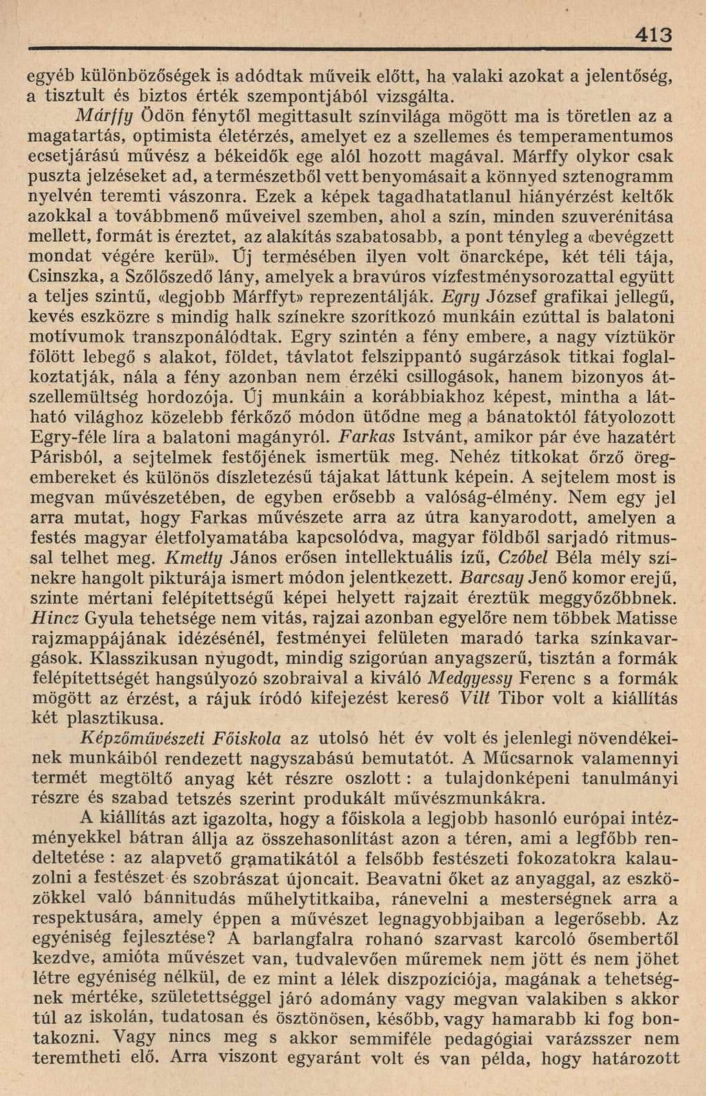 413 egyéb különbözőségek is adódtak műveik előtt, ha valaki azokat a jelentőség, a tisztult és biztos érték szempontjából vizsgálta.