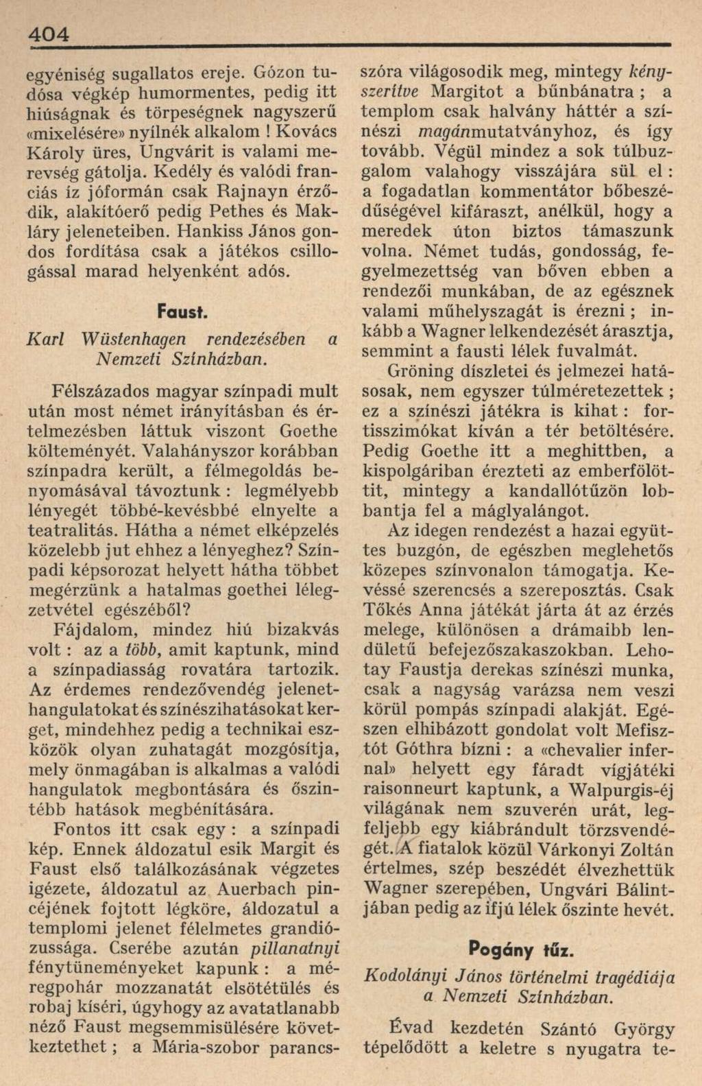 404 egyéniség sugallatos ereje. Gózon tudósa végkép humormentes, pedig itt hiúságnak és törpeségnek nagyszerű «mixelésére» nyílnék alkalom! Kovács Károly üres, Ungvárit is valami merevség gátolja.