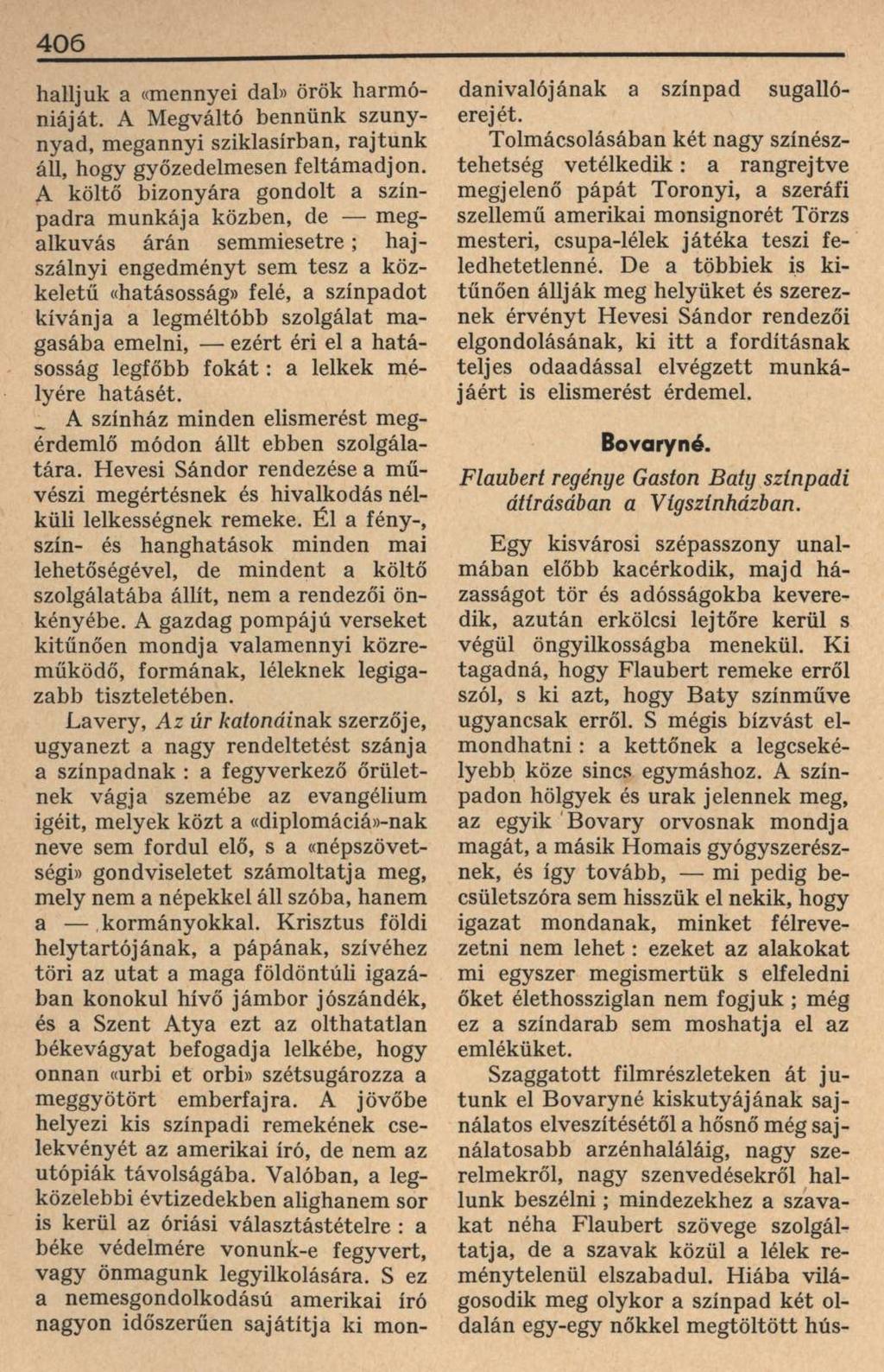 406 halljuk a «mennyei dal» örök harmóniáját. A Megváltó bennünk szunynyad, megannyi sziklasírban, rajtunk áll, hogy győzedelmesen feltámadjon.