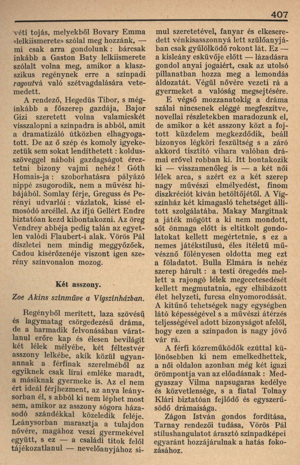 407 véti tojás, melyekből Bovary Emma «lelkiismerete» szólal meg hozzánk, mi csak arra gondolunk: bárcsak inkább a Gaston Baty lelkiismerete szólalt volna meg, amikor a klaszszikus regénynek erre a