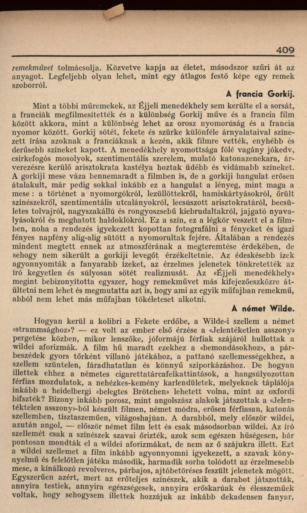 409 remekművet tolmácsolja. Közvetve kapja az életet, másodszor szűri át az anyagot. Legfeljebb olyan lehet, mint egy átlagos festő képe egy remek szoborról. A francia Gorkij.