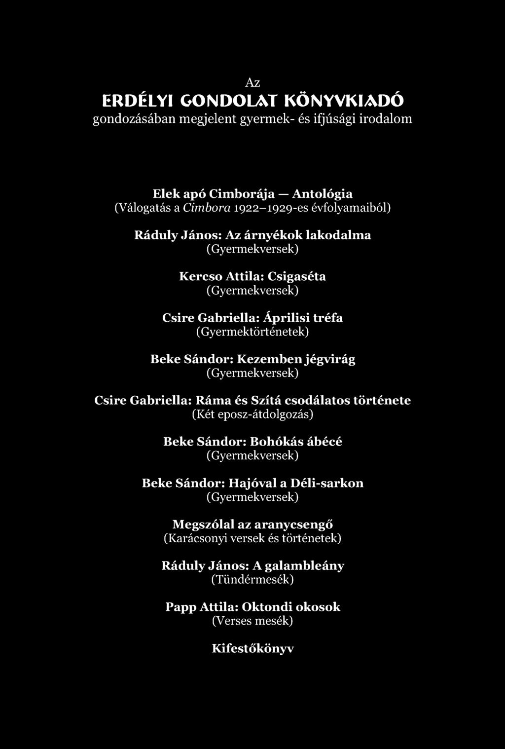 Az ERDÉLYI GONDOLAT KÖNYVKIADÓ gondozásában megjelent gyermek- és ifjúsági irodalom Elek apó Cimborája Antológia (Válogatás a Cimbora 1922-1929-es évfolyamaiból) Ráduly János: Az árnyékok lakodalma