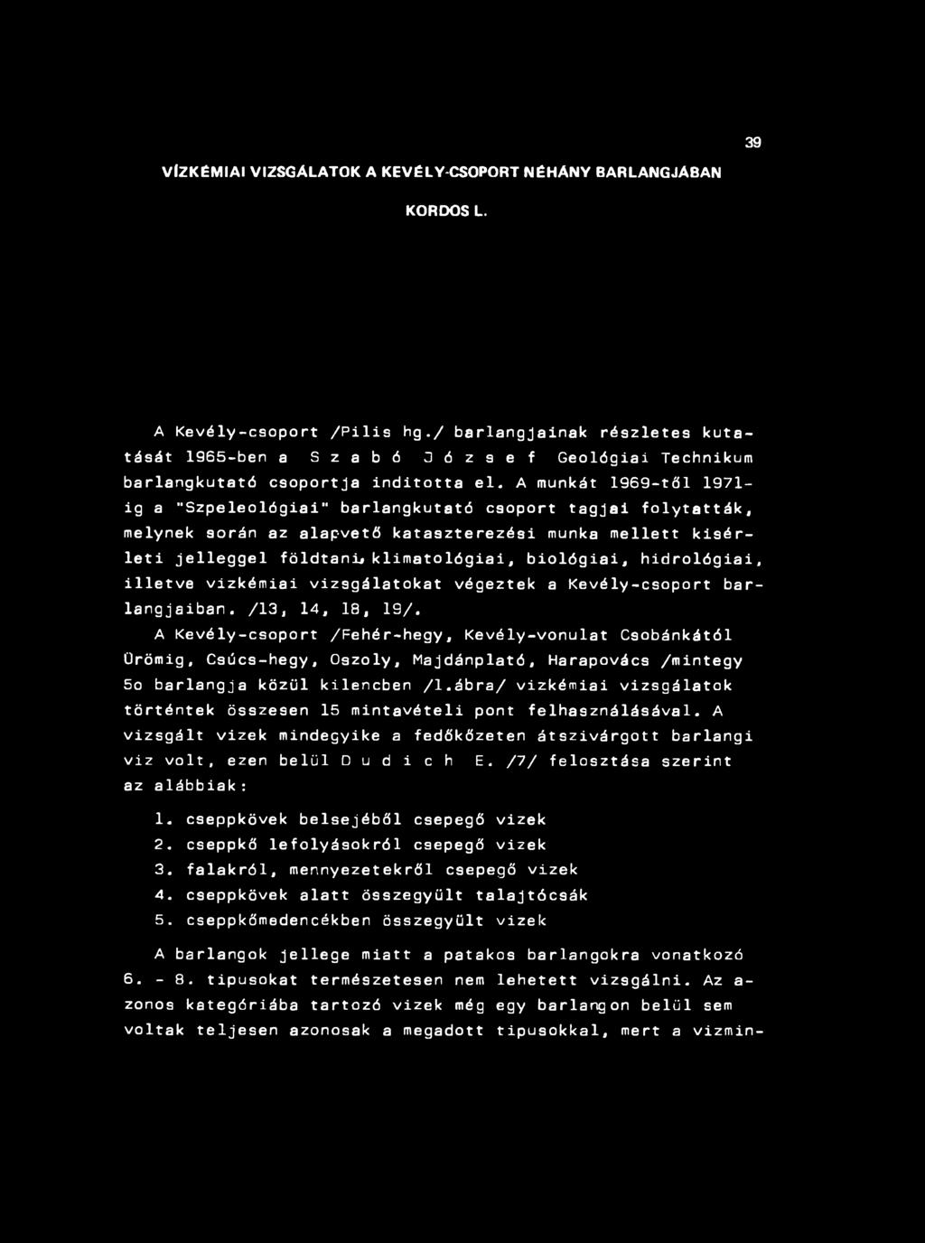 39 VÍZKÉMIAI v iz s g a l a t o k a k e v é l y -c s o p o r t n é h á n y b a r l a n g j á b a n KORDOS L. A Kevély-csoport /Pilis hg.