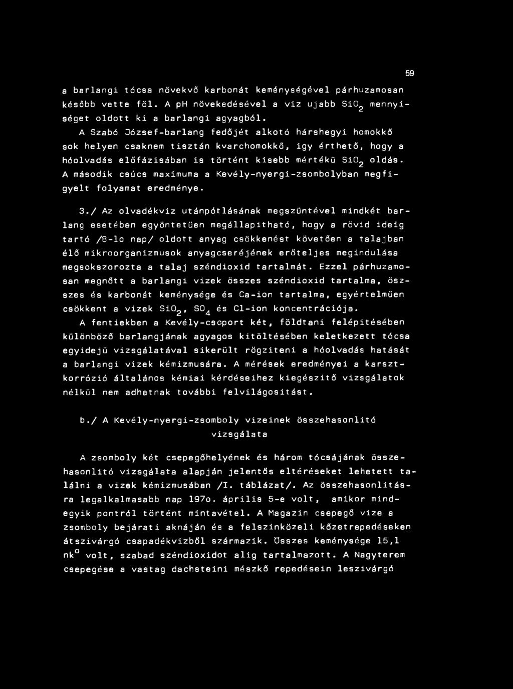 A második csúcs maximuma a Kevély-nyergi-zsombolyban megfigyelt folyamat eredménye. 3.