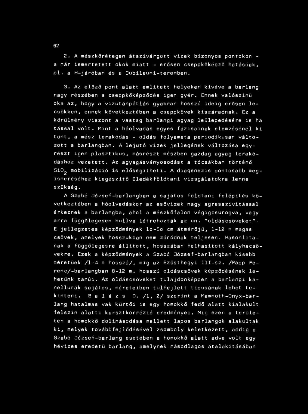 Ennek v a ló s z in ü oka a z, hogy a v iz ű t á n p ó tlá s gyakran hosszú id e ig erősen l e csökken, ennek k ö v e tk e z té b e n a cseppkövek k is z á ra d n a k.