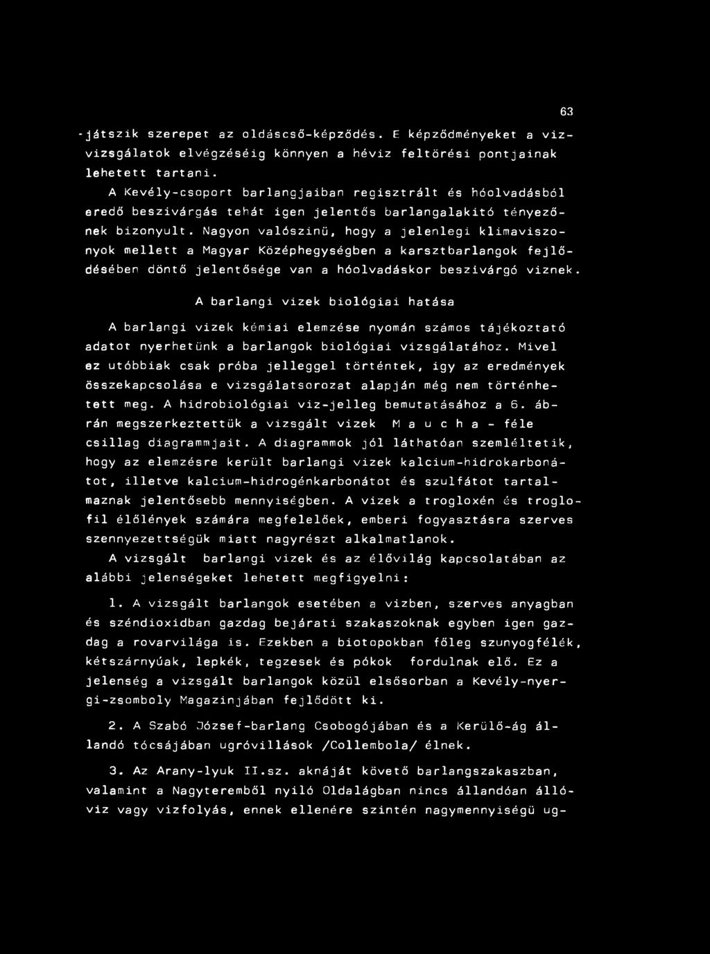 A K e v é ly -c s o p o rt b a r la n g ja ib a n r e g i s z t r á l t és h ó o lv a d á s b ó l eredő b e s z iv á rg á s te h á t ige n je le n t ő s b a r la n g a la k it ó té n y e z ő nek b iz