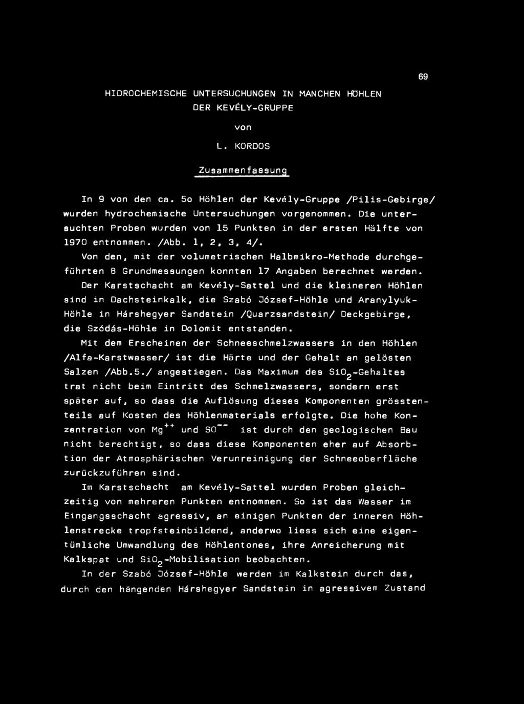 69 HIDROCHEMISCHE UNTERSUCHUNGEN IN MANCHEN HÖHLEN DER KEVÉLY-GRUPPE von L. KORDOS Zusammenfassung In 9 von den ca.